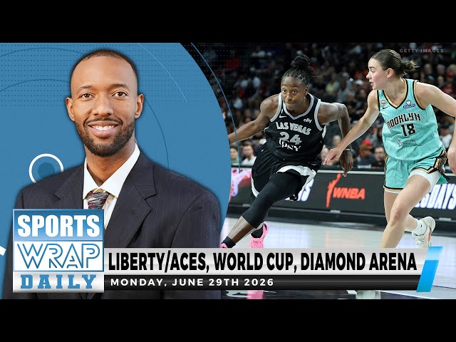 Liberty/Aces, World Cup, Diamond Arena | Sports Wrap Daily