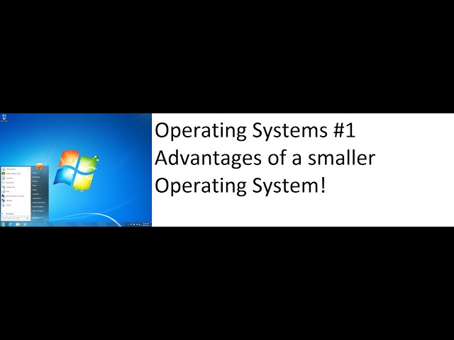 Operating Systems #1 Advantages of a smaller Operating System!