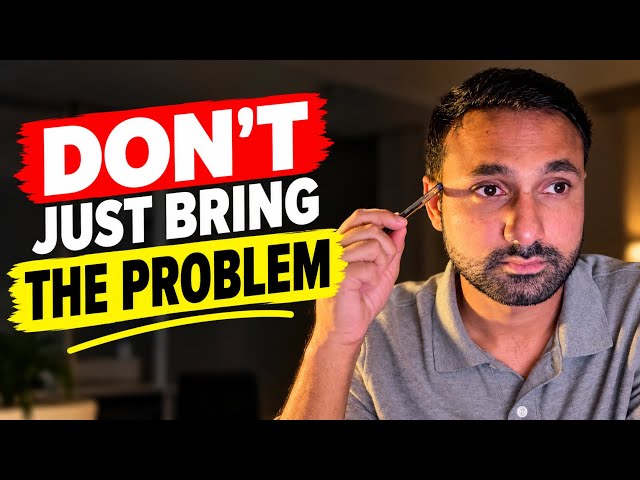 Stop Bringing The Problem To Your Boss - Bring This Instead!!