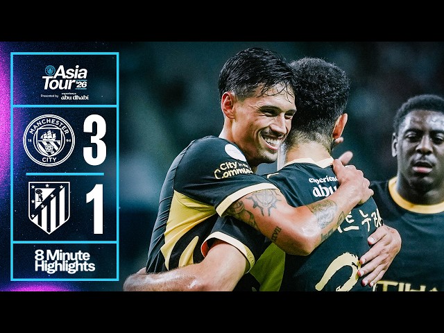 HIGHLIGHTS | Man City 3-1 Atlético Madrid | The Blues end their pre-season Asia tour with a win!