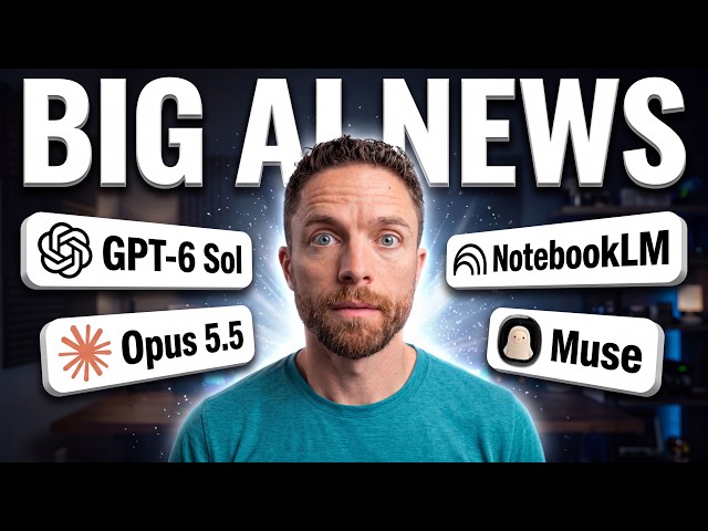 Big AI News: Opus 5.5 vs GPT-6 Sol, NotebookLM Updates, Muse Charm & More!