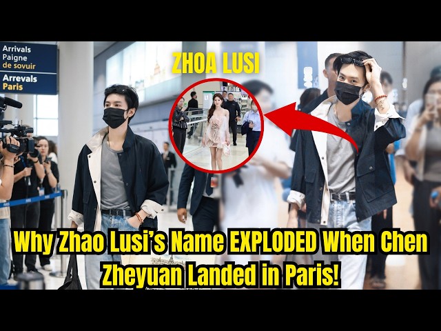 Chen Zheyuan Paris Fashion Week Arrival STUNS Fans – Why Zhao Lusi Trend Again?