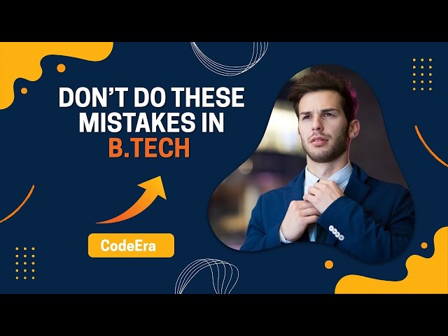 Mistakes everybody doing in btech. How to avoid them .