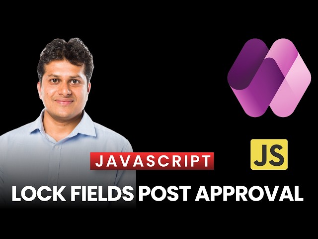 How to lock fields post approval actions using JavaScript for a Power Apps model driven app form?