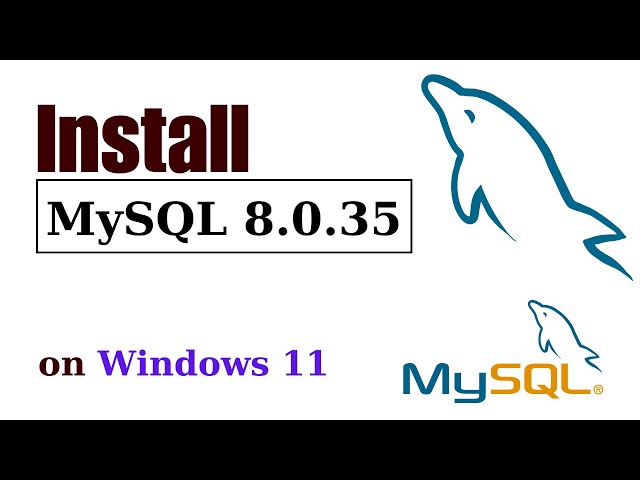 How to install MySQL 8.0.35 Server and Workbench latest version on Windows 11