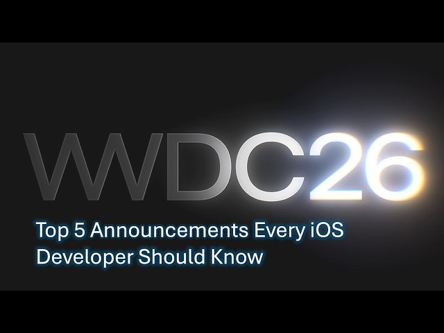 Top 5 WWDC 2026 Announcements Every iOS Developer Should Know