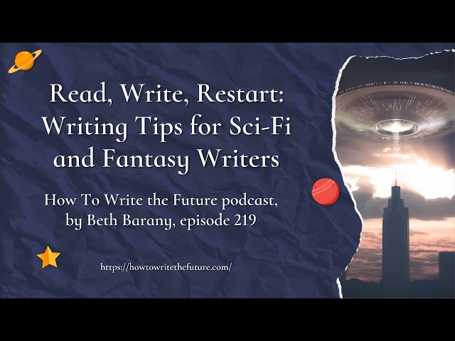 Read, Write, Restart: Writing Tips for Sci-Fi and Fantasy Writers