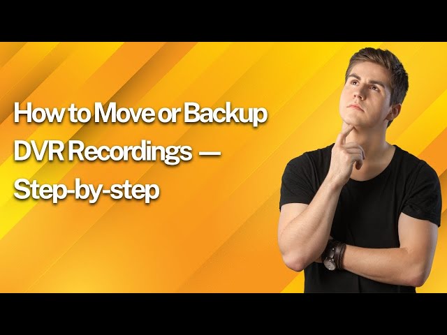 How to Move or Backup DVR Recordings — Step-by-step