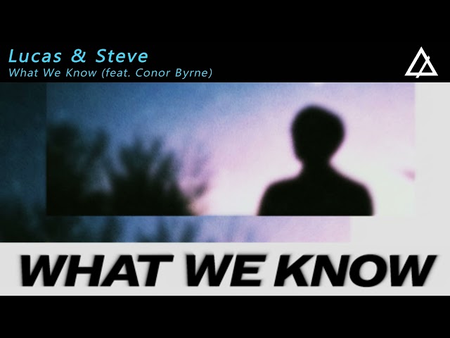 Lucas & Steve - What We Know (feat. Conor Byrne) [Extended Mix]