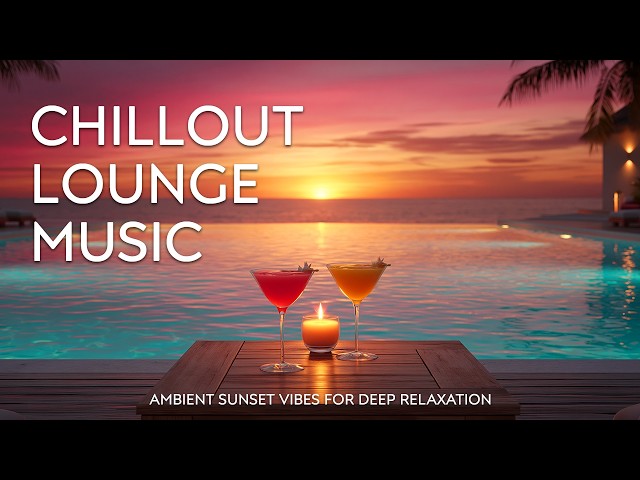 Luxury Sunset Chill Lounge | Paradise Escape Lounge Music for Upscale Relaxation