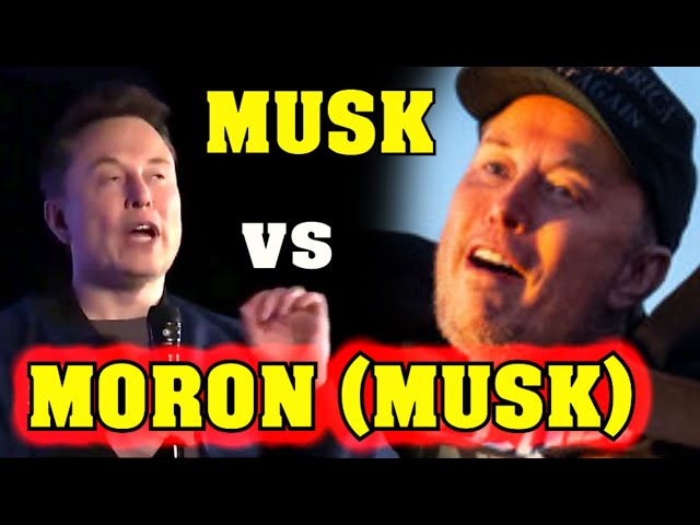 Elon Musk: Its because he's a MORON!