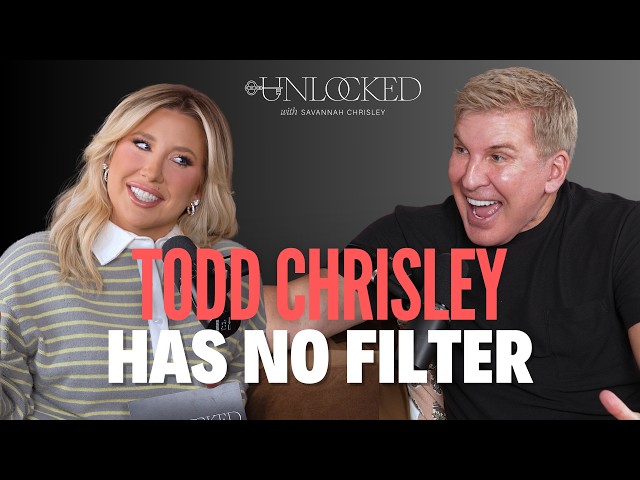 Todd Chrisley Has No Filter (feat. Todd Chrisley) | Unlocked with Savannah Chrisley