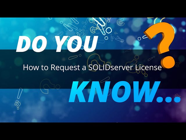 Do you Know How to Request a SOLIDserver License?