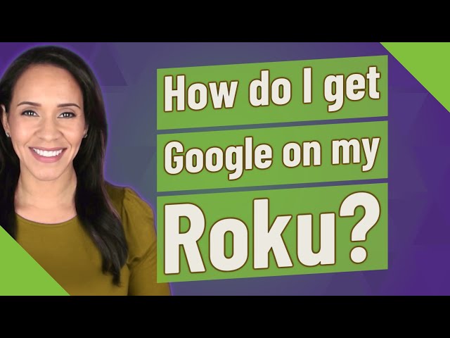 How do I get Google on my Roku?