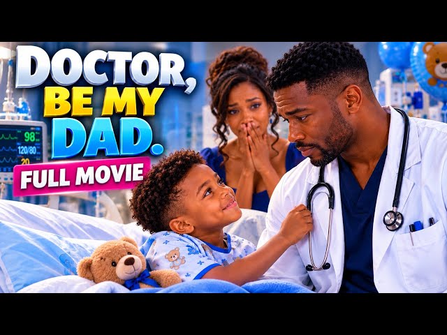 FATHERHOOD | DOCTOR, PLEASE BE MY DAD— FULL MOVIE