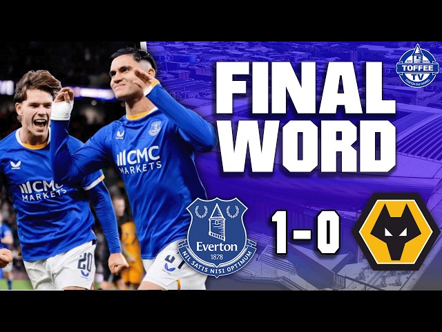 Everton 1-0 Wolverhampton Wanderers | The Final Word