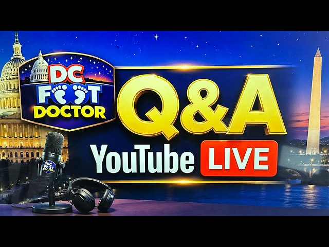 DC FOOT DOCTOR  Live Q&A