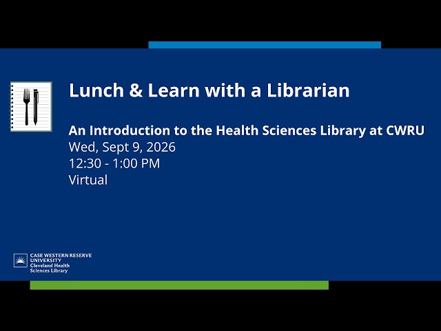 09.09.26 Lunch & Learn with a Librarian: An Introduction to the Health Sciences Library at CWRU