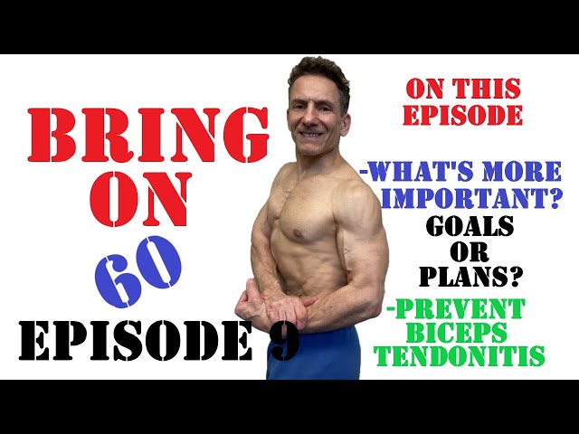 Bring On 60 - Episode 9 - Biceps Tendonitis Prevention and Goals vs Plans