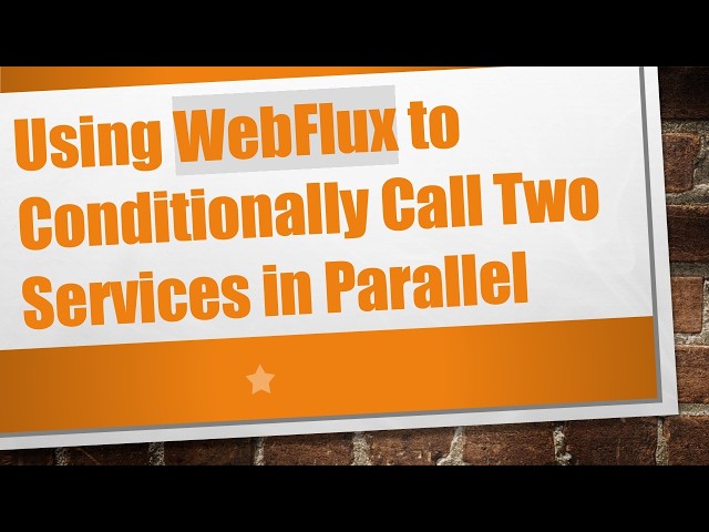 Using WebFlux to Conditionally Call Two Services in Parallel