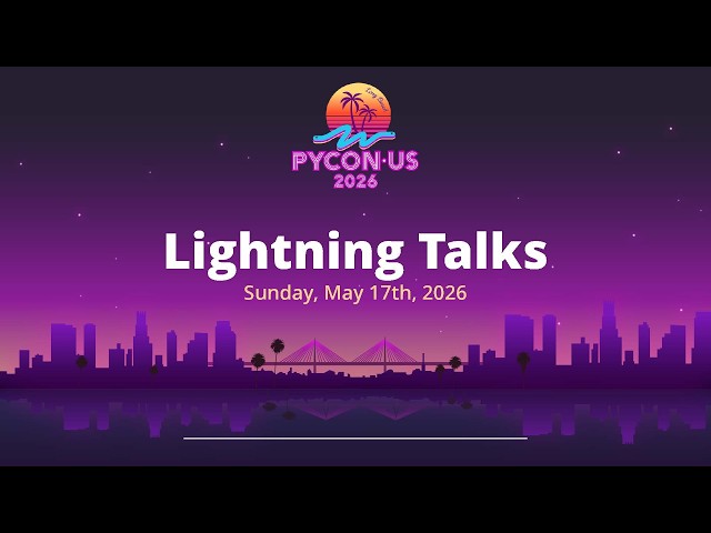 Lightning Talks - Sunday May 17, 2026 AM