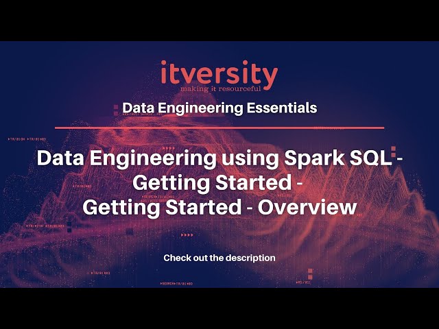 Data Engineering using Spark SQL - Getting Started - Getting Started - Overview