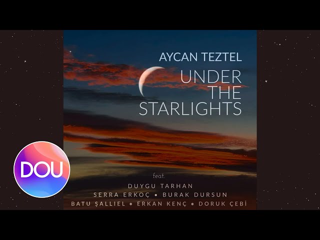 Aycan Teztel - Under the Starlights [feat. Duygu Tarhan, Burak Dursun, Serra Erkoç] (Official Audio)