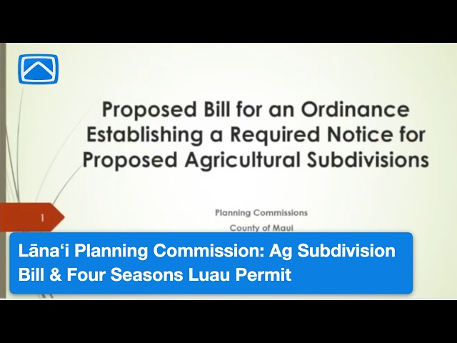 Lānaʻi Planning Commission: Ag Subdivision Bill & Four Seasons Luau Permit