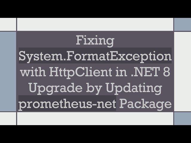 Fixing System.FormatException with HttpClient in .NET 8 Upgrade by Updating prometheus-net Package