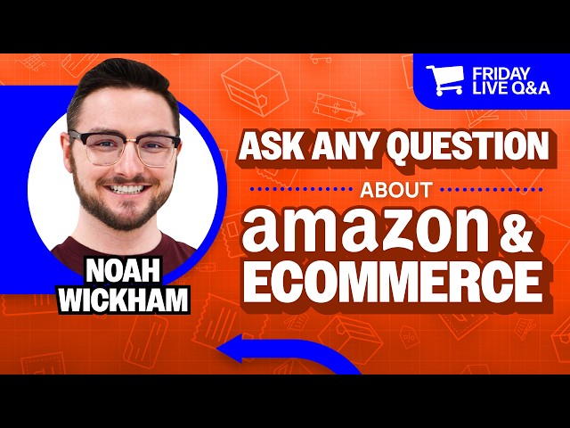 Friday Live Amazon & Ecommerce Q&A with Noah Wickham