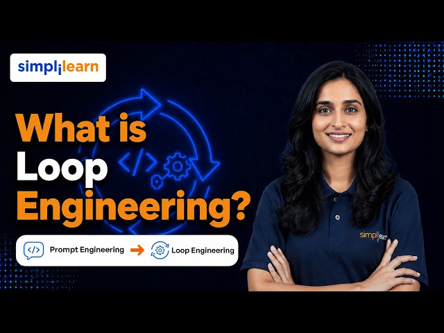 loop Engineering Explained | Is Prompt Engineering Dead in the Age of Agentic AI? |Simplilearn