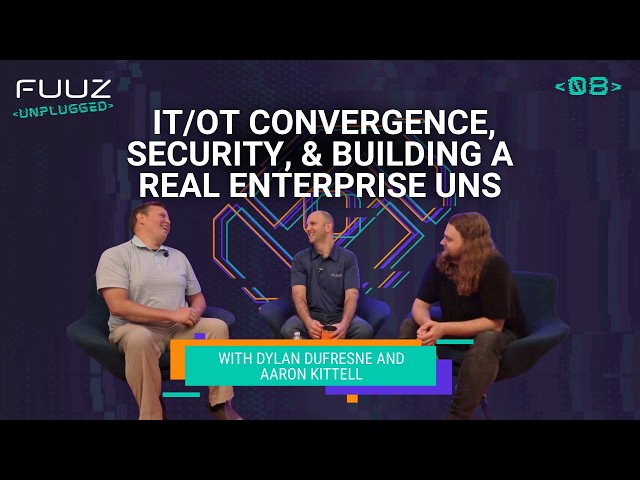 IT/OT Convergence, Security, and Building a Real Enterprise UNS | Fuuz Unplugged | Episode 8
