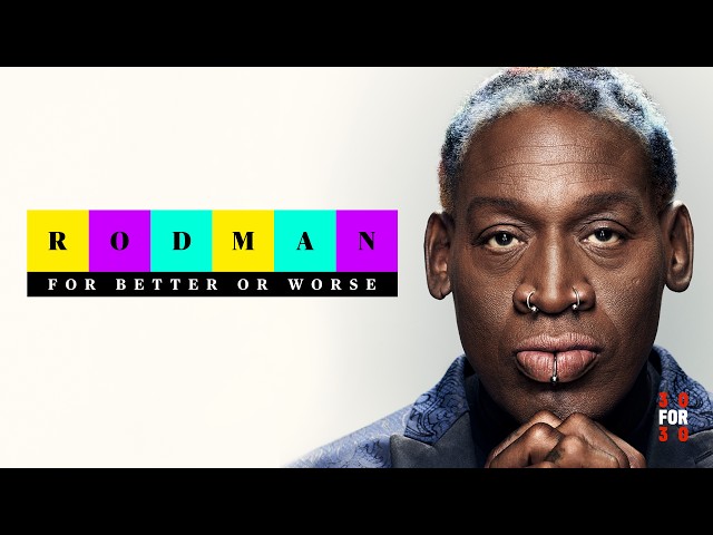 30 for 30 Rodman For Better or Worse