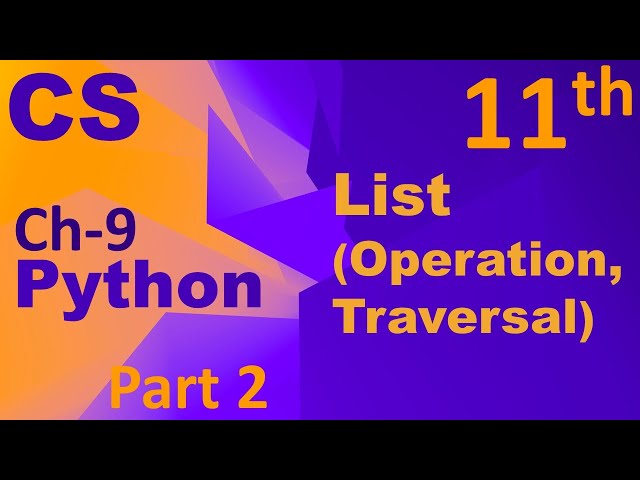 Python-List (Operations & Traversal) Computer Science Chapter 9 Class 11