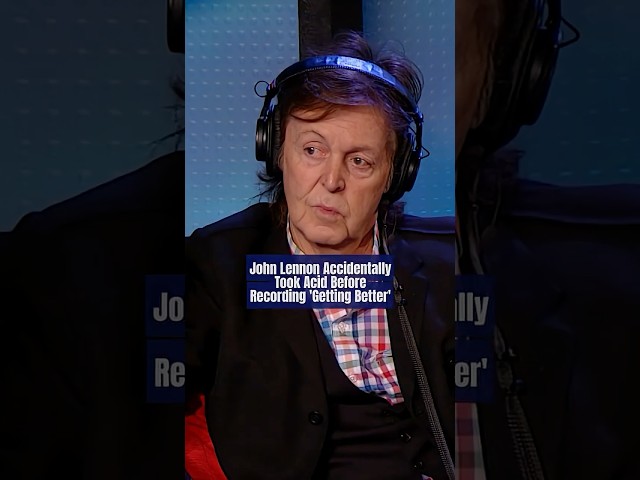 Paul McCartney on the Time John Lennon Took Acid Before Recording The Beatles’ “Getting Better”