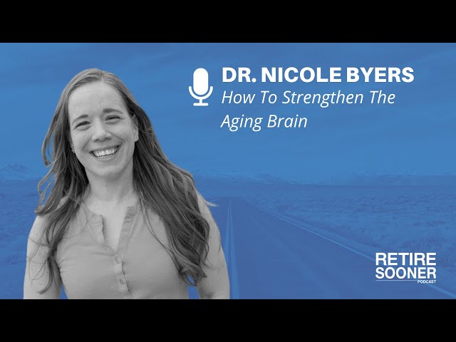 How To Strengthen The Aging Brain with Dr. Nicole Byers