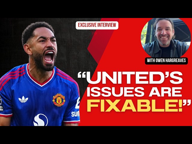 OWEN HARGREAVES EXCLUSIVE: "United have issues, but they're fixable!"