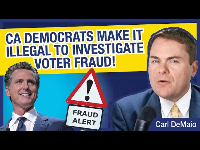 CA Democrats Make It ILLEGAL to Investigate Voter Fraud!