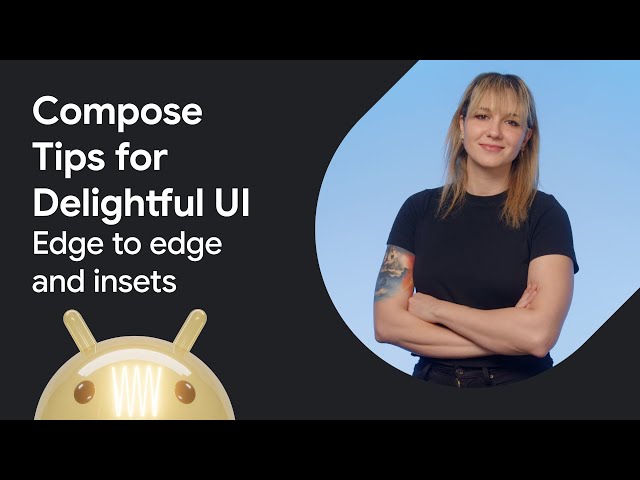 Edge-to-edge and insets | Jetpack Compose Tips