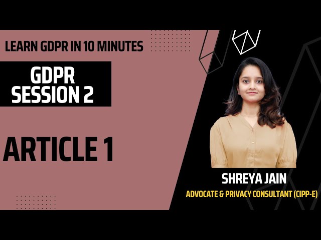 Learn GDPR in 10 Minutes -  GDPR ARTICLE 1 (Session 2)