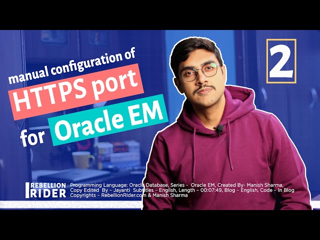 [HOW TO] SET HTTPS PORT FOR ORACLE ENTERPRISE MANAGER - A software Developer guide by Manish Sharma