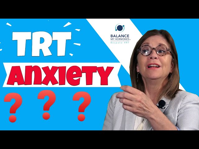 TRT and Anxiety. Can TRT help with anxiety or does TRT increase Anxiety?