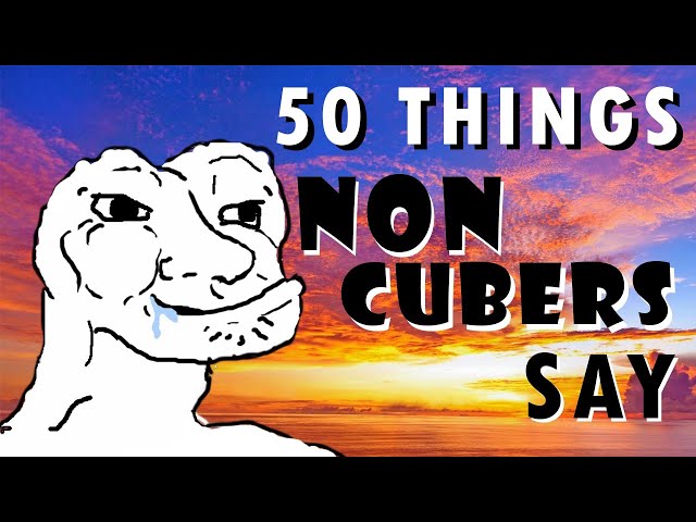 50 Things NON-Cubers Say