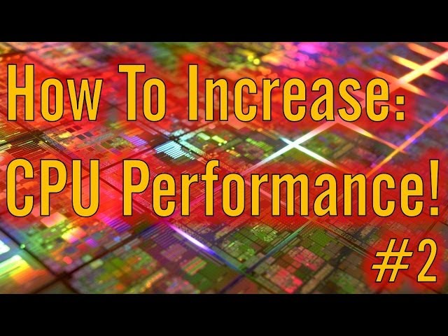 How To Increase: CPU Performance (How To Increase Computer Performance Series) [2020]