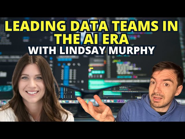 Leading Data Teams in The AI Era - With Lindsay Murphy
