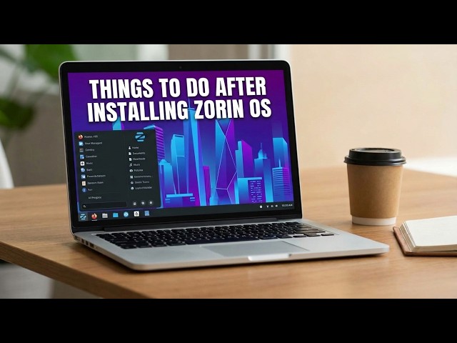 Things To Do After Installing Zorin OS