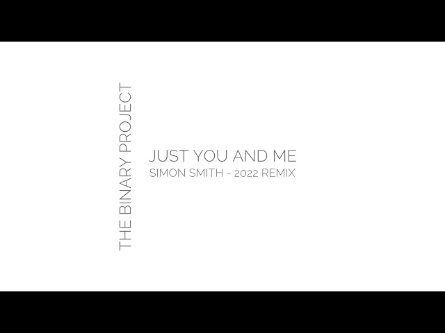 The binary project - Just you and me (Simon Smith 2022 Remix)