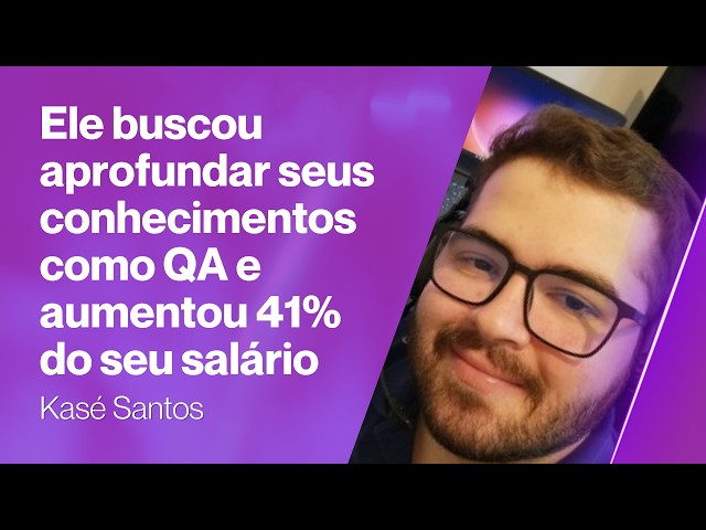 Após migrar para área de Testes ele buscou aprofundar seus conhecimentos e aumentou 41% do salário