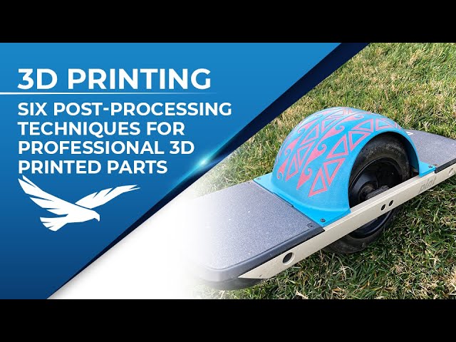 Six Post-Processing Techniques for Professional 3D Printed Parts