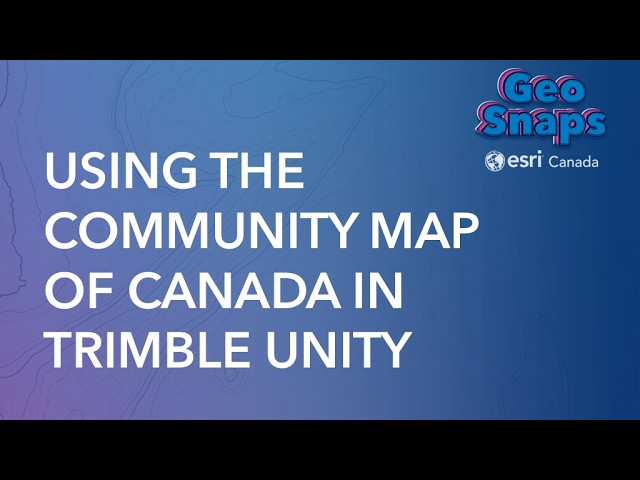 Using the Community Map of Canada in Trimble Unity